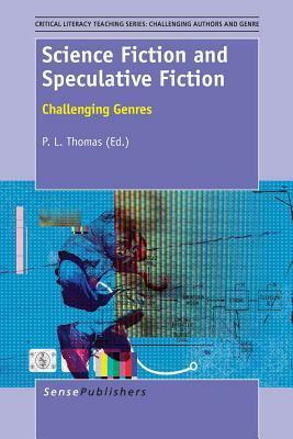 Science Fiction and Speculative Fiction: Challenging Genres by P.L. Thomas