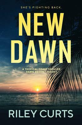 New Dawn: A Dawn Devon Adventure by Riley Curts