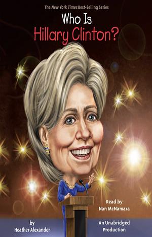 Who Is Hillary Clinton? by Heather Alexander, Who HQ