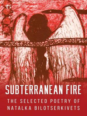 Subterranean Fire by Natalka Bilotserkivets