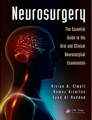 Neurosurgery: The Essential Guide to the Oral and Clinical Neurosurgical Exam by Vivian A. Elwell, Ramez Kirollos, Syed Al-Haddad