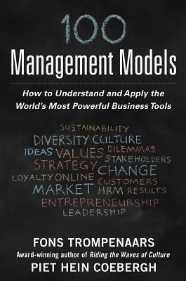 100+ Management Models: How to Understand and Apply the World's Most Powerful Business Tools by Piet Hein Coebergh, Fons Trompenaars