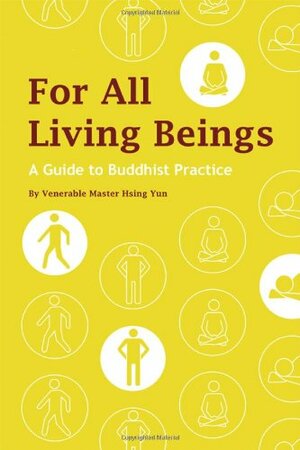 For All Living Beings: A Guide to Buddhist Practice by Hsing Yun