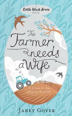 The Farmer Needs a Wife by Janet Gover