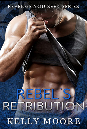 Rebel's Retribution by Kelly Moore