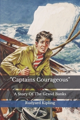 "Captains Courageous": A Story Of The Grand Banks by Rudyard Kipling