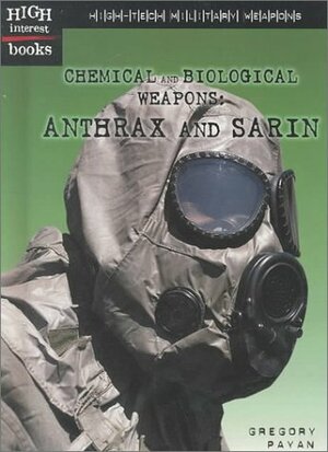 High-Tech Military Weapons:Chemical and Biological Weapons: Anthrax and Sarin by Gregory Payan