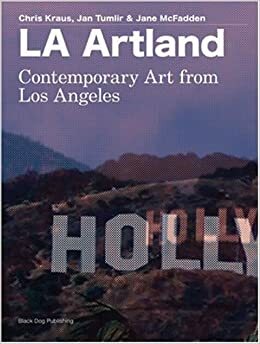 LA Artland: Contemporary Art From Los Angeles by Jane McFadden, Jan Tumlir, Chris Kraus