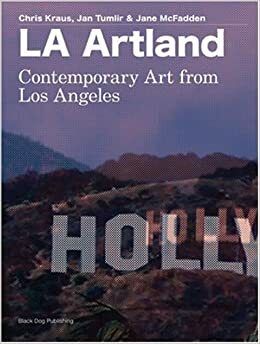 LA Artland: Contemporary Art From Los Angeles by Chris Kraus, Jane McFadden, Jan Tumlir