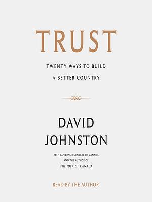 Trust: Twenty Ways to Build a Better Country by David Johnston