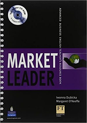 Market Leader: Advanced Teachers Book by Iwonna Dubicka, Margaret O'Keeffe
