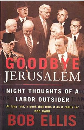 Goodbye Jerusalem: Night Thoughts Of A Labor Outsider by Bob Ellis