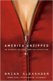 America Unzipped: In Search of Sex and Satisfaction by Brian Alexander