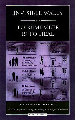 Invisible Walls and to Remember is to Heal by Ingeborg Hecht