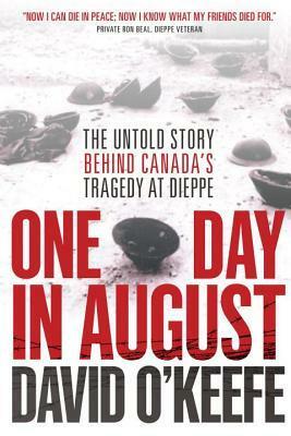 One Day in August: The Remarkable True Story Behind the Greatest Raid of World War II by David O'Keefe