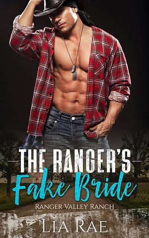 The Ranger's Fake Bride by Lia Rae