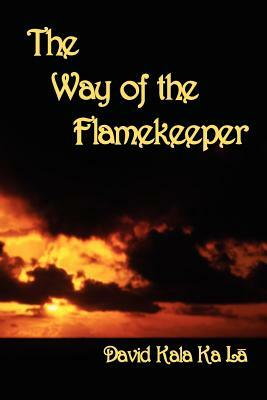 The Way of the Flamekeeper by David May, David Kala Ka La
