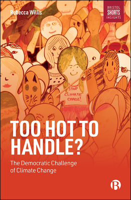 Too Hot to Handle?: The Democratic Challenge of Climate Change by Rebecca Willis