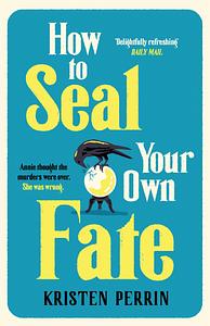 How To Seal Your Own Fate by Kristen Perrin