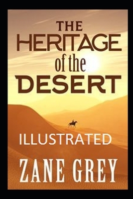 The Heritage of the Desert (Illustrated) by Zane Grey