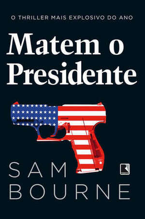 Matem o presidente by Sam Bourne