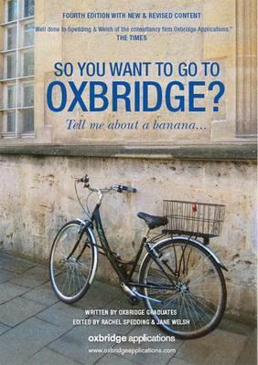 So You Want to Go to Oxbridge?: Tell Me about a Banana--. by Rachel Spedding