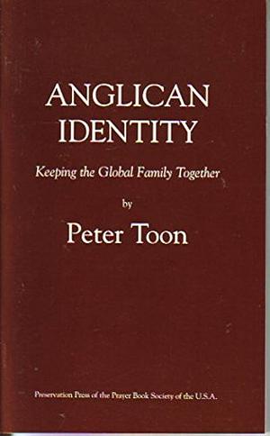 Anglican Identity: Keeping the Global Family Together by Peter Toon