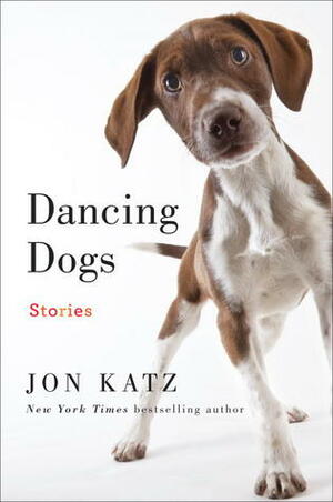 Dancing Dogs: Stories by Jon Katz