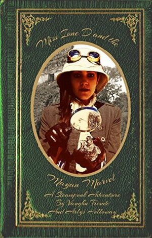 Miss Ione D. and the Mayan Marvel: A Steampunk Adventure (The Adventures of Professor Ione D. Book 1) by Vaughn Treude, Arlys-Allegra Holloway