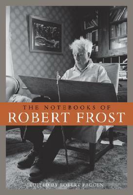 The Notebooks of Robert Frost by Robert Faggen, Robert Frost