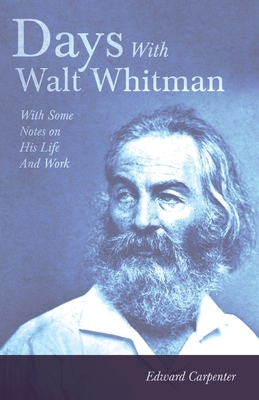Days With Walt Whitman: With Some Notes On His Life And Work by Edward Carpenter