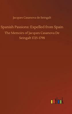 Spanish Passions: Expelled from Spain by Jacques Casanova De Seingalt