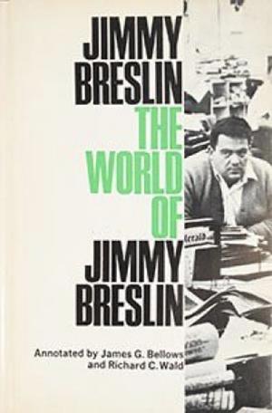 The World of Jimmy Breslin by Jimmy Breslin