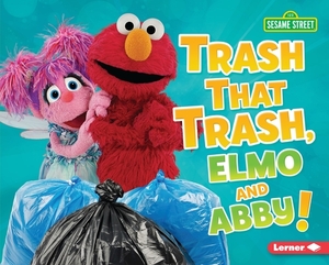 Trash That Trash, Elmo and Abby! by Mary Lindeen