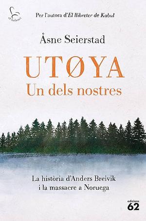 Utøya. Un dels nostres. La història d'Anders Breivik i la massacre a Noruega by Åsne Seierstad, Imma Estany Morros