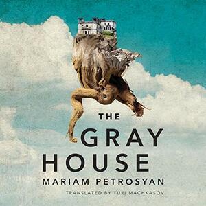 The Gray House by Mariam Petrosyan