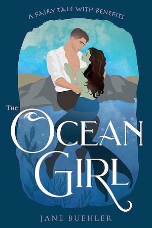 The Ocean Girl: A Fairy Tale with Benefits by Jane Buehler