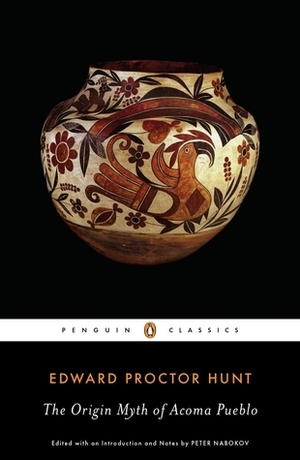 The Origin Myth of Acoma Pueblo by Leslie A. White, Elsie Clews Parsons, Matthew W. Stirling, Henry Wayne Hunt, Edward Proctor Hunt, Wilbert Blue Sky Eagle Hunt, Peter Nabokov