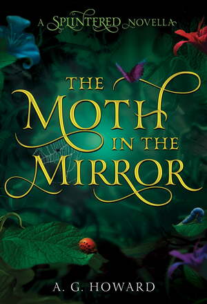 The Moth in the Mirror by A.G. Howard
