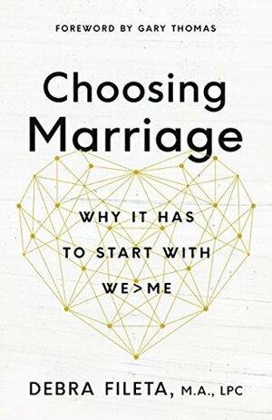 Choosing Marriage: Why It Has to Start with We&gt;Me by Debra Fileta