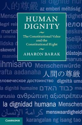 Human Dignity: The Constitutional Value and the Constitutional Right by Aharon Barak