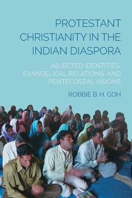 Protestant Christianity in the Indian Diaspora by Robbie B. H. Goh