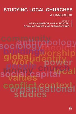 Studying Local Churches: A Handbook by Philip J. Richter, Douglas Davies, Helen Cameron