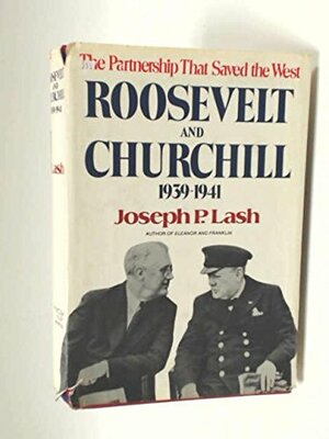 Roosevelt and Churchill, 1939-1941: The Partnership That Saved the West by Joseph P. Lash