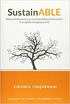 SustainABLE: How to Find Success as a Sustainability Professional in a Rapidly Changing World by Virginia Cinquemani, Jerry Yudelson