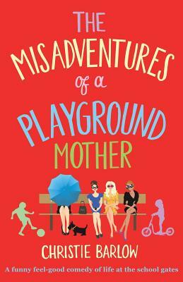 The Misadventures of a Playground Mother by Christie Barlow