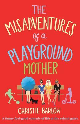 Misadventures of a Playground Mother by Christie Barlow