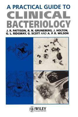 A Practical Guide to Clinical Bacteriology by R. N. Gruneberg, John R. Pattison, J. Holton