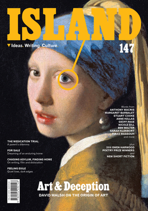 Island Magazine, Issue 147 by Monna Mirkazemi, Ben Walter, Anica Boulanger-Mashberg, Vern Field, Sarah Holland-Batt, Geordie Williamson, Nicole Gill, Daniel John Pilkington, Ruth Quibell, Colin Varney, Michael Stratford Hutch, Lucy Bleach, Geoff Page, Selena de Carvalho, David Walsh, Kate Wellington, Grant Stone, Anthony Macris, Firas Massouh, Ian Gibbins, Anne Kellas, Margaret Barbalet, Anna Kerdijk Nicholson, John Vella, Judith Abell, Sarah Klenbort, Stuart Cooke, Erin Hortle, Fiona Wright, William Fox