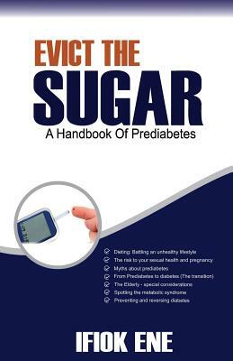 Evict the Sugar: A Handbook of Prediabetes by Ifiokobong Ene